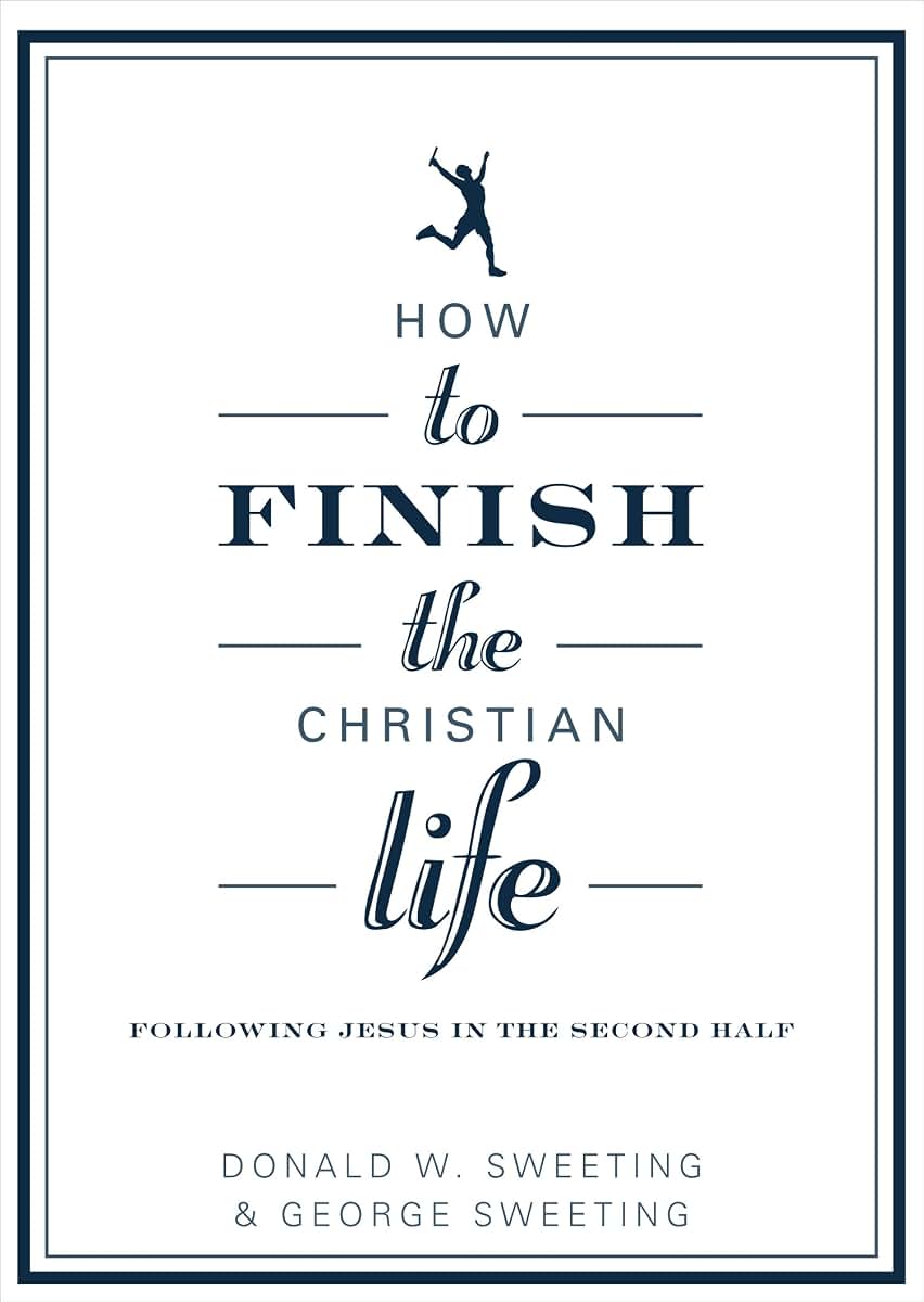 How to Finish the Christian Life: Following Jesus in the Second Half (How to the Christian Life)