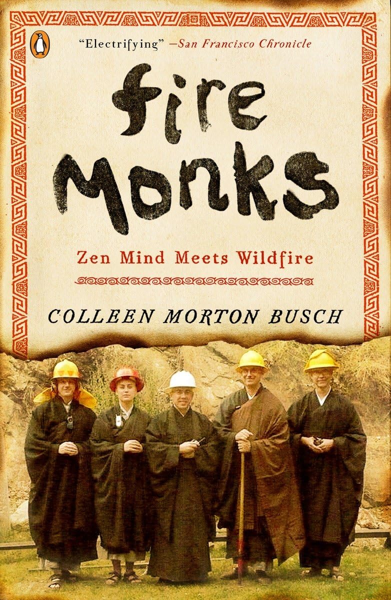 Fire Monks: Zen Mind Meets Wildfire by Colleen Morton Busch