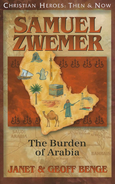 Samuel Zwemer: The Burden of Arabia (Christian Heroes: Then and Now)
