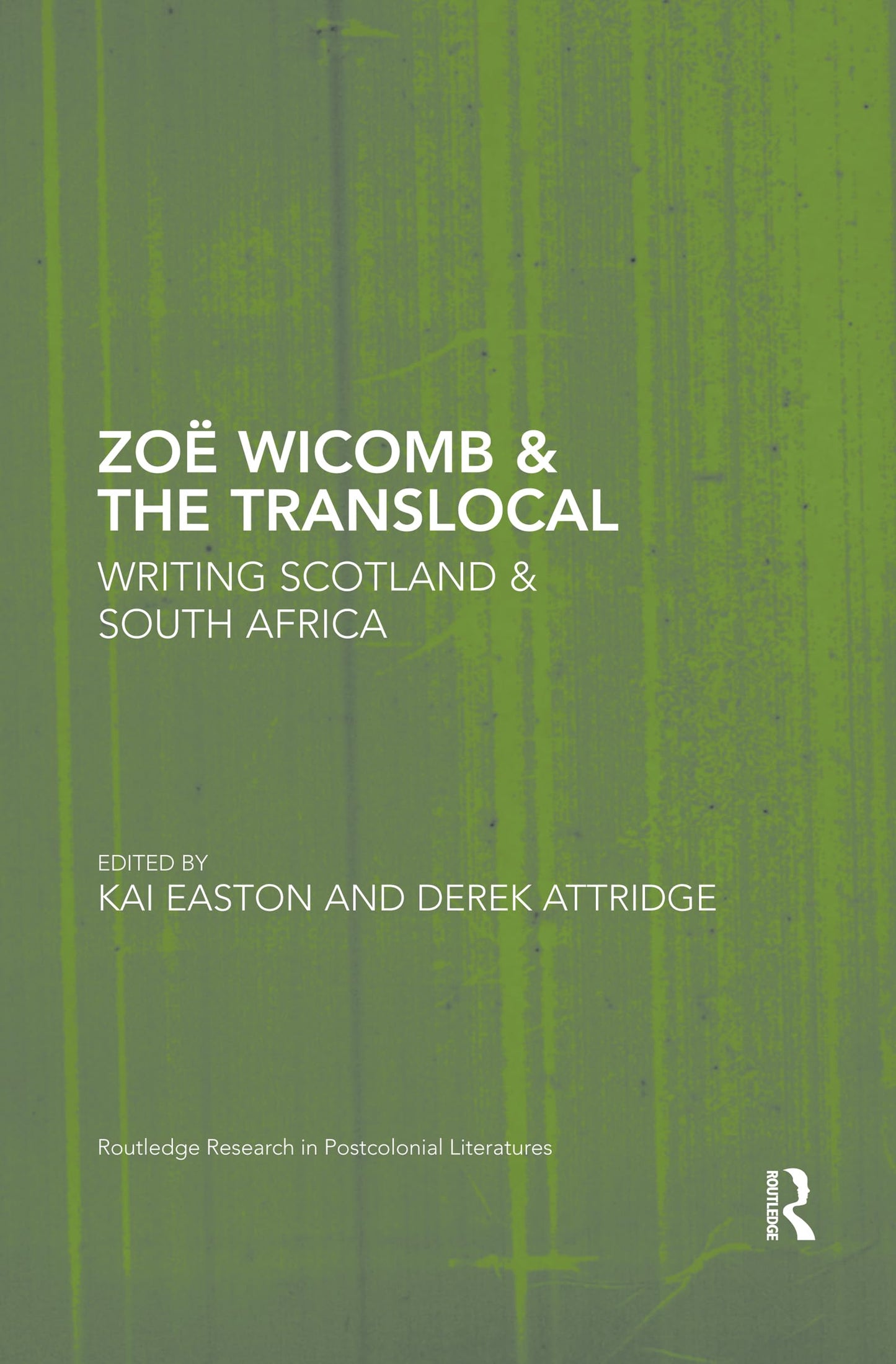 Zo Wicomb & the Translocal: Writing Scotland & South Africa (Routledge Research in Postcolonial Literatures)
