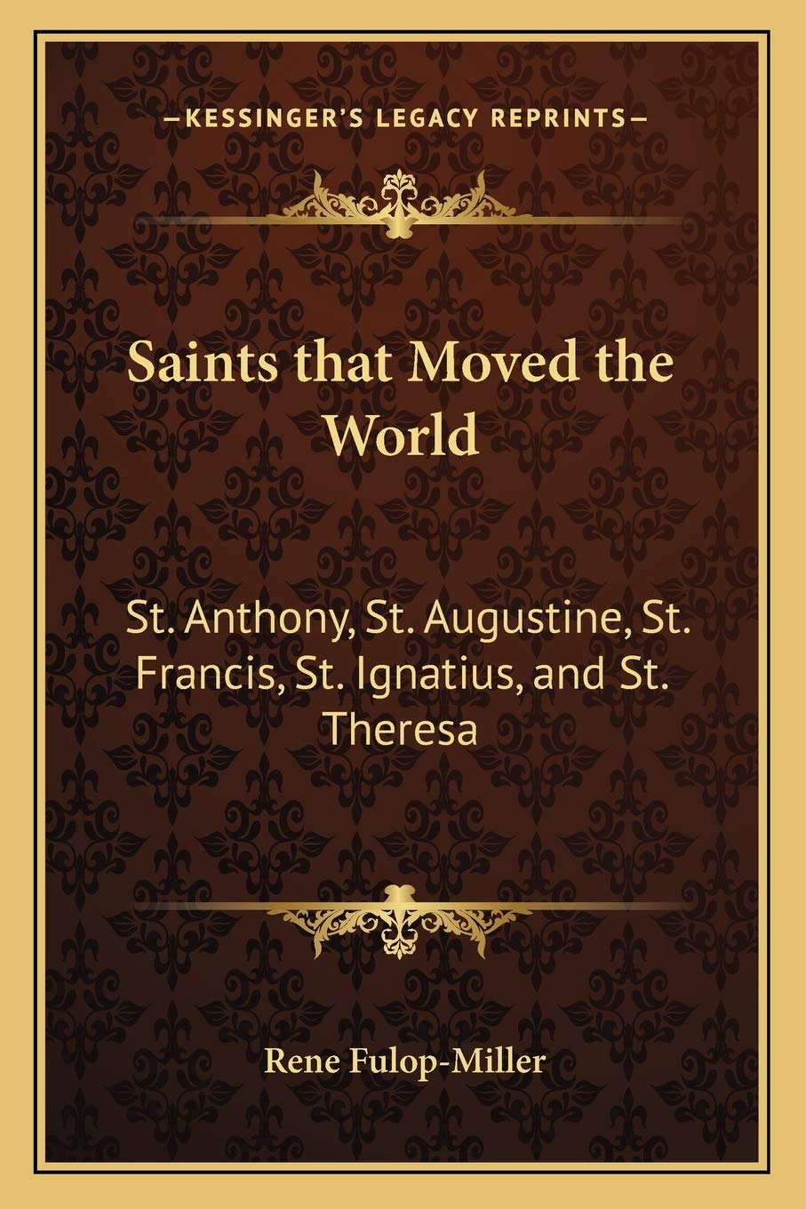 Saints that Moved the World: St. Anthony, St. Augustine, St. Francis, St. Ignatius, and St. Theresa