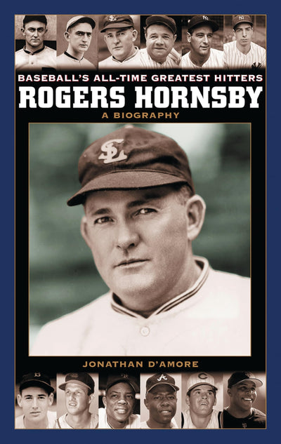 Rogers Hornsby: A Biography (Baseball's All-Time Greatest Hitters)