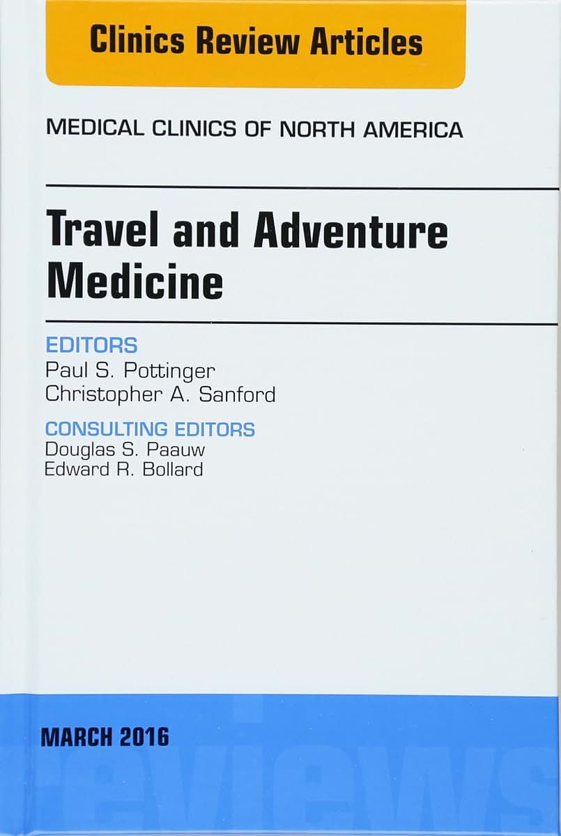 Travel and Adventure Medicine, An Issue of Medical Clinics of North America (Volume 100-2) (The Clinics: Internal Medicine, Volume 100-2)
