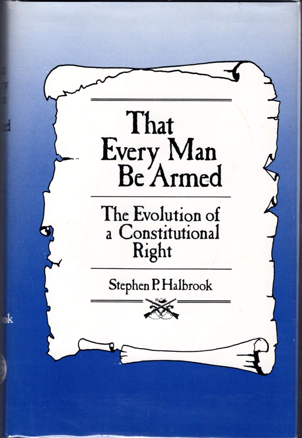 That Every Man Be Armed: The Evolution of a Constitutional Right