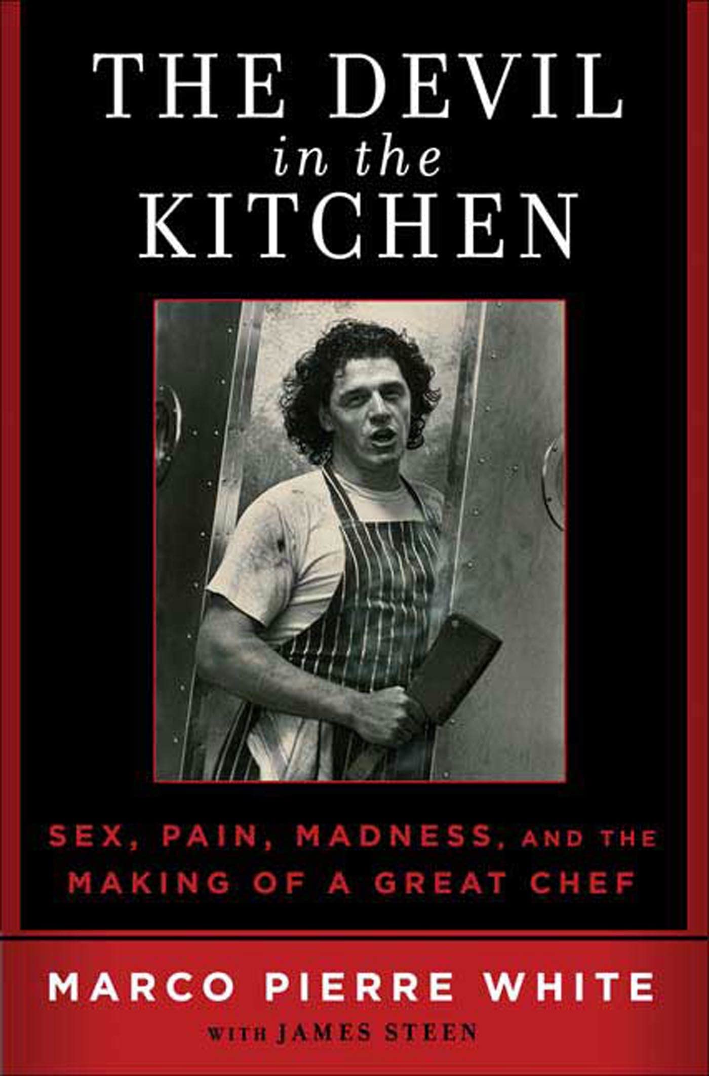 The Devil in the Kitchen: Sex, Pain, Madness and the Making