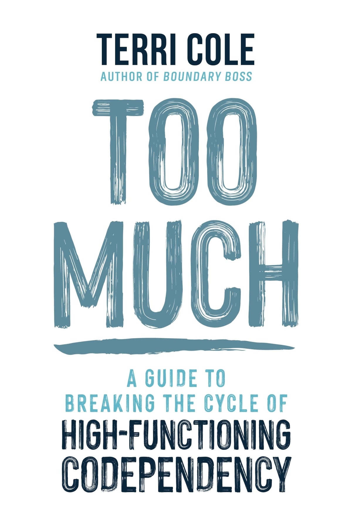 Too Much: A Guide to Breaking the Cycle of High-Functioning Codependency