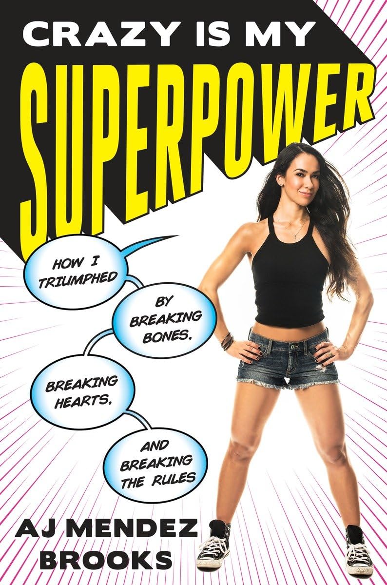 Crazy Is My Superpower: How I Triumphed by Breaking Bones, B