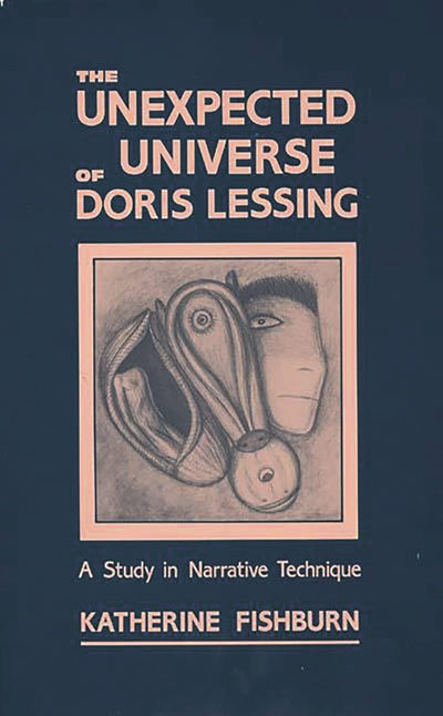 The Unexpected Universe of Doris Lessing: A Study in Narrative Technique (Contributions to the Study of Science Fiction and Fantasy)