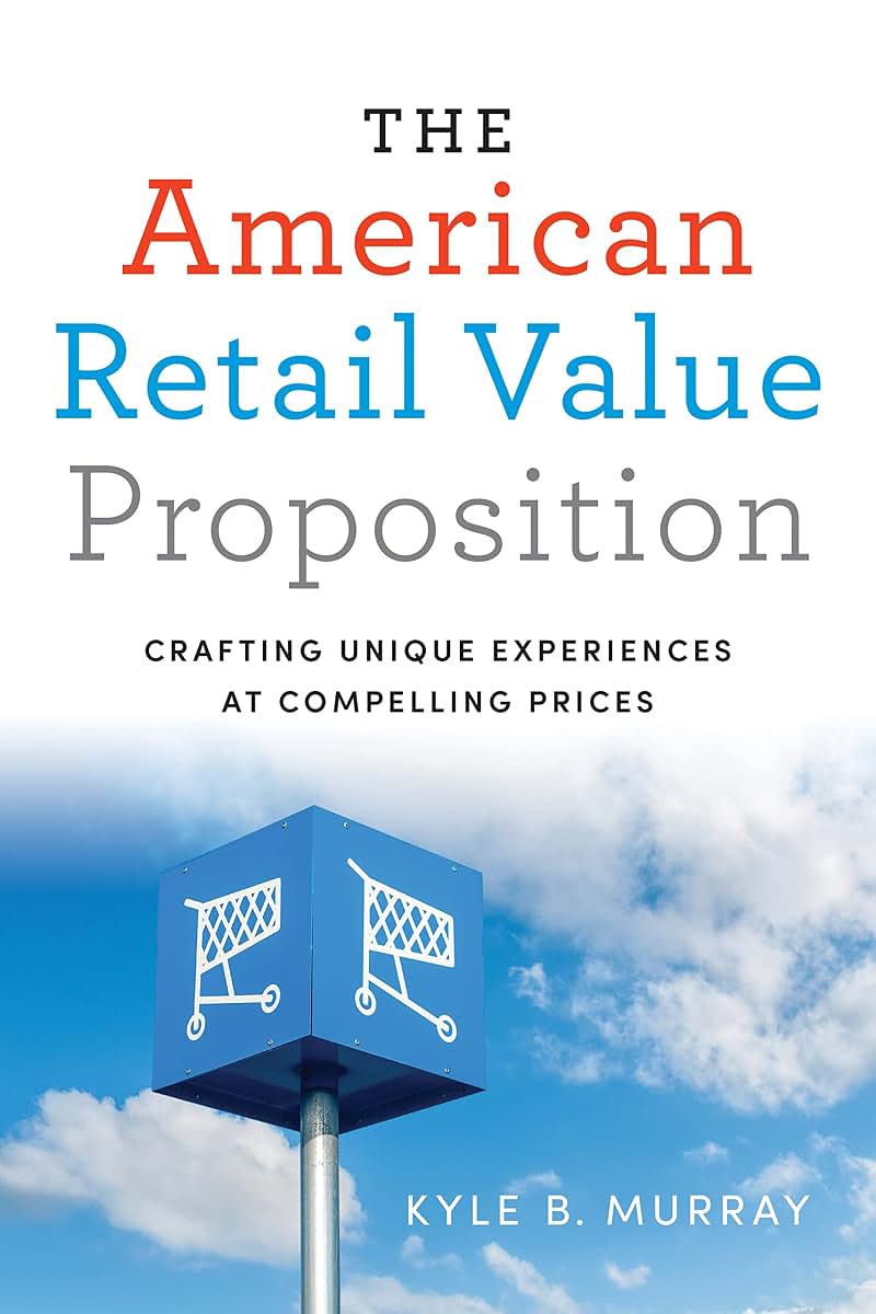 The American Retail Value Proposition: Crafting Unique Experiences at Compelling Prices (Rotman-Utp Publishing)