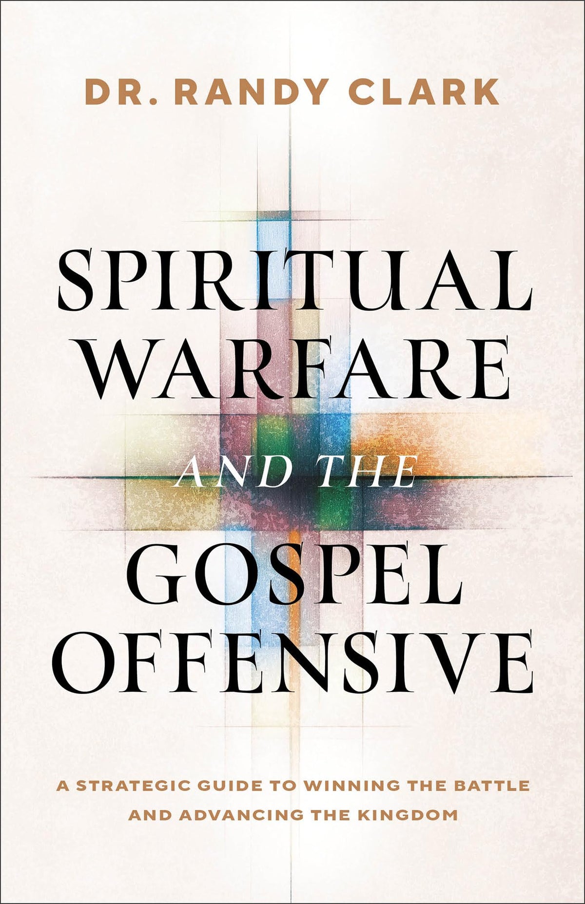 Spiritual Warfare and the Gospel Offensive: A Strategic Guide to Winning the Battle and Advancing the Kingdom