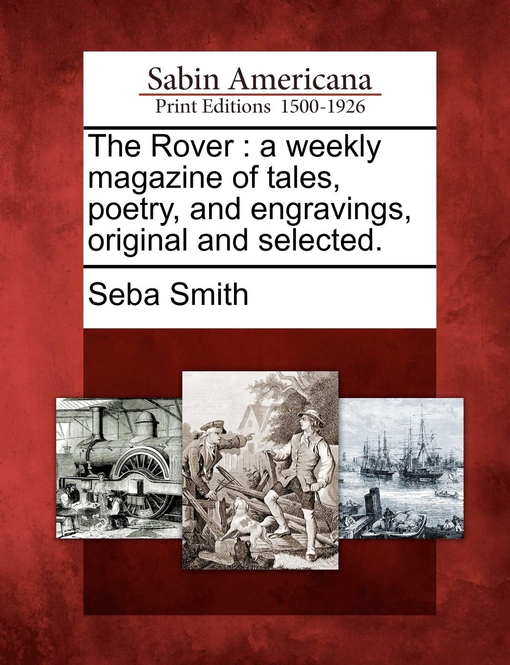 The Rover: A Weekly Magazine of Tales, Poetry, and Engravings, Original and Selected.
