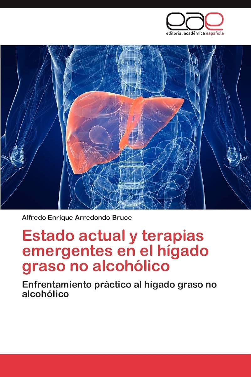 Estado actual y terapias emergentes en el hígado graso no alcohólico: Enfrentamiento práctico al hígado graso no alcohólico (Spanish Edition)
