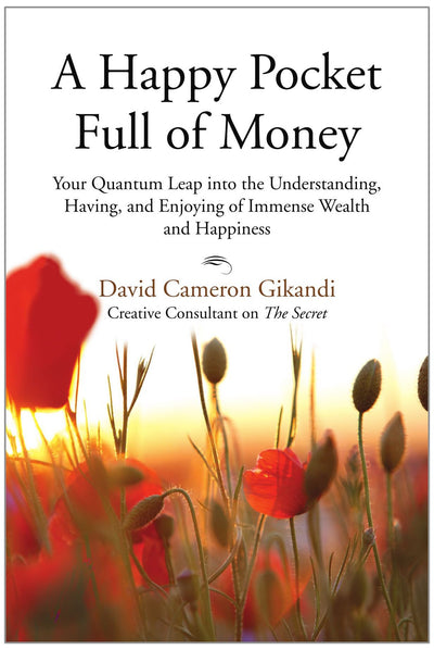 A Happy Pocket Full of Money: Your Quantum Leap into the Understanding, Having, and Enjoying of Immense Wealth and Happiness