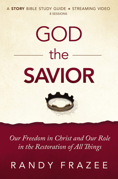 God the Savior Bible Study Guide plus Streaming Video: Our Freedom in Christ and Our Role in the Restoration of All Things (The Story Bible Study Series)