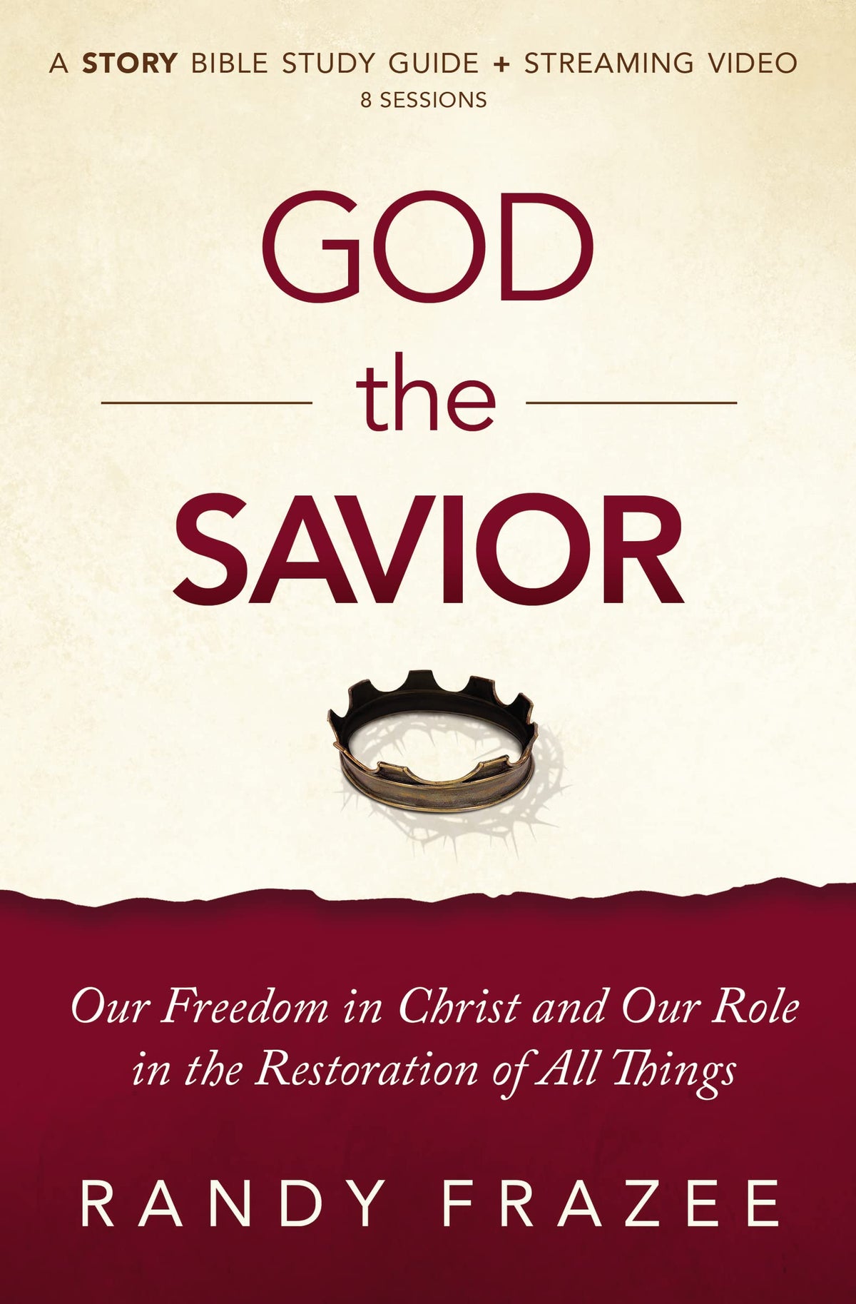 God the Savior Bible Study Guide plus Streaming Video: Our Freedom in Christ and Our Role in the Restoration of All Things (The Story Bible Study Series)