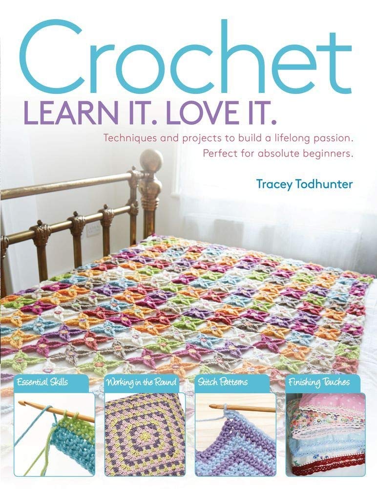 Crochet: Techniques and Projects to Build a Lifelong Passion