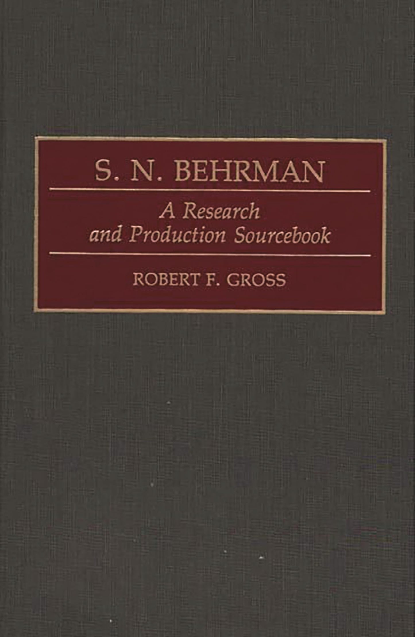 S. N. Behrman: A Research and Production Sourcebook (Modern Dramatists Research and Production Sourcebooks)