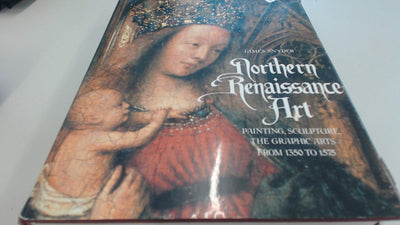 Northern Renaissance Art: Painting, Sculpture, the Graphic Arts From 1350 to 1575