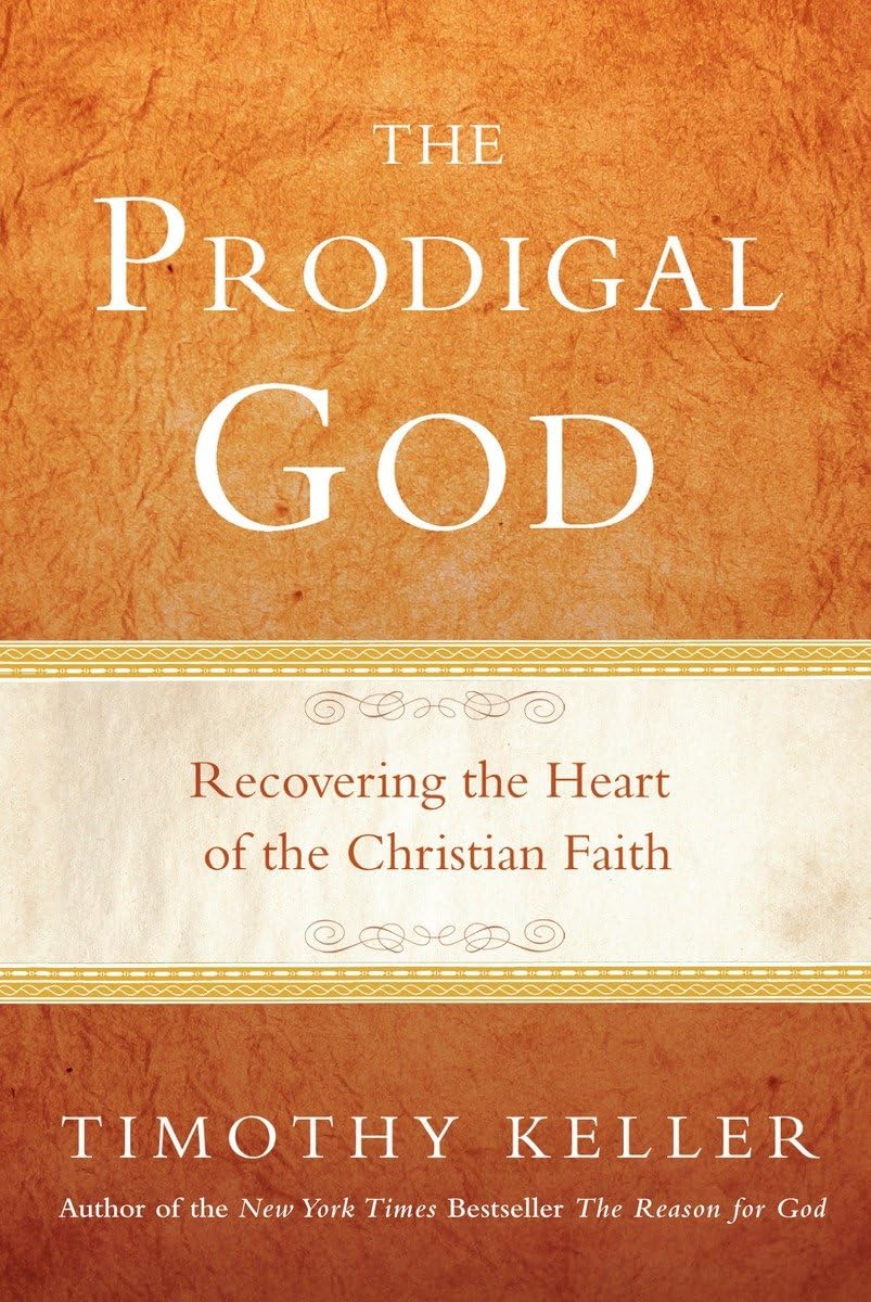 The Prodigal God: Recovering the Heart of the Christian Fait