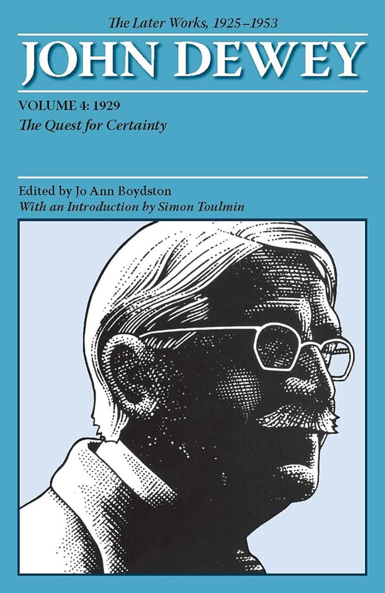 The Later Works of John Dewey, Volume 4, 1925 - 1953: 1929: The Quest for Certainty (Volume 4) (Collected Works of John Dewey)