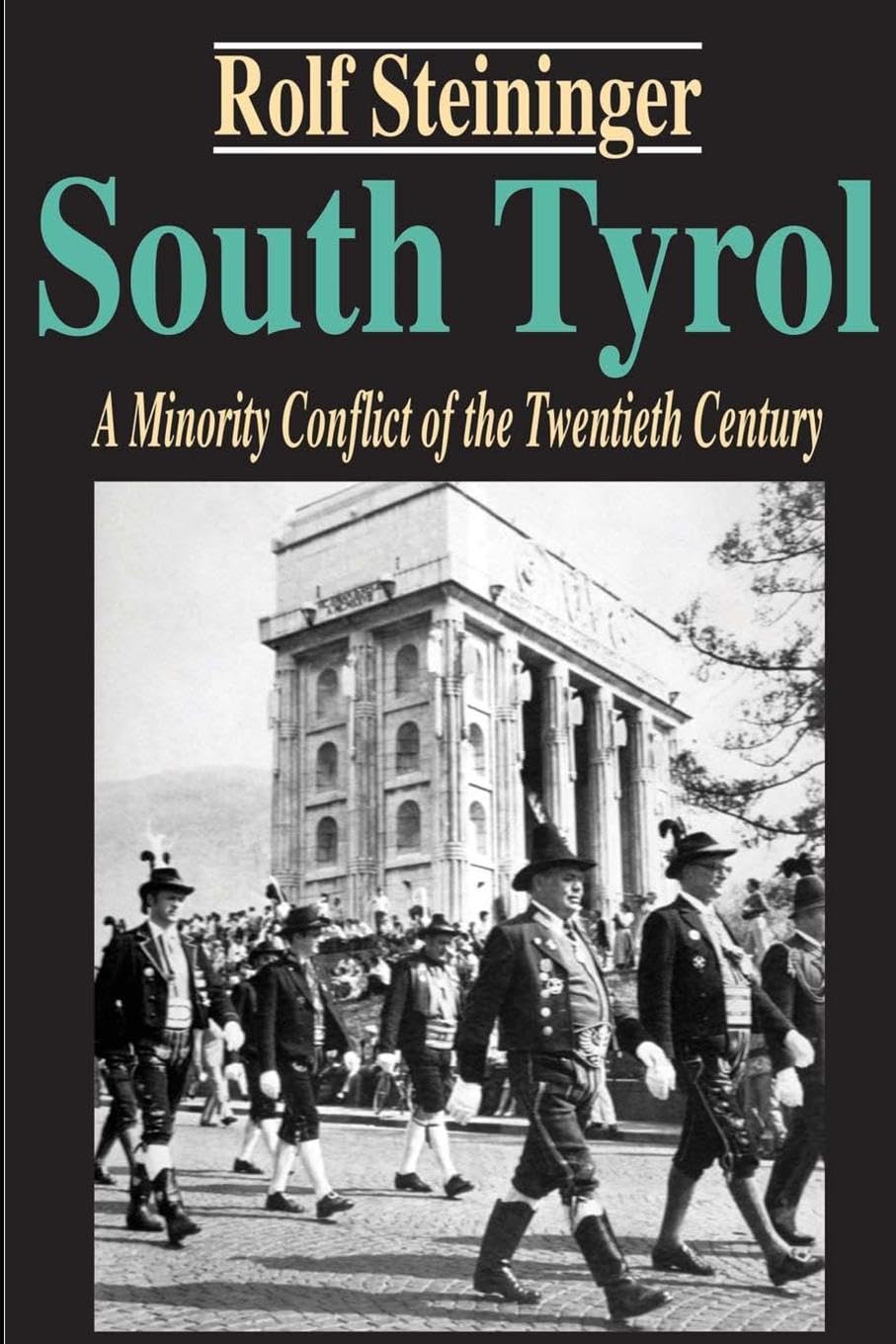 South Tyrol: A Minority Conflict of the Twentieth Century (Studies in Austrian and Central European History and Culture)