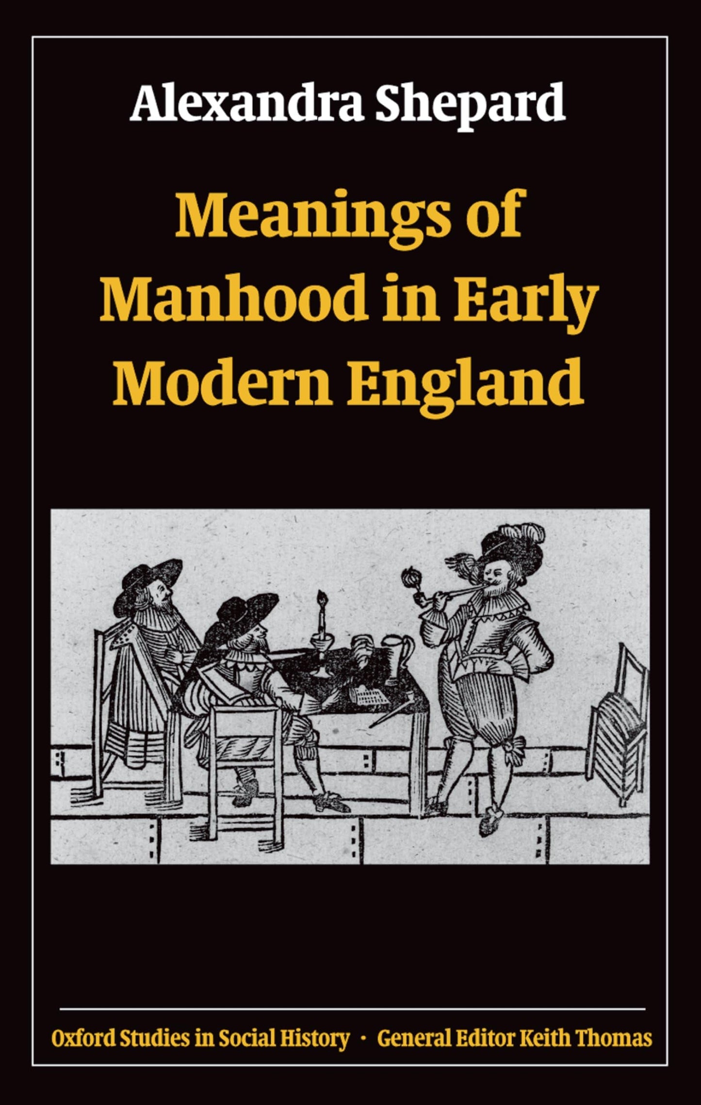 Meanings of Manhood in Early Modern England (Oxford Studies in Social History)