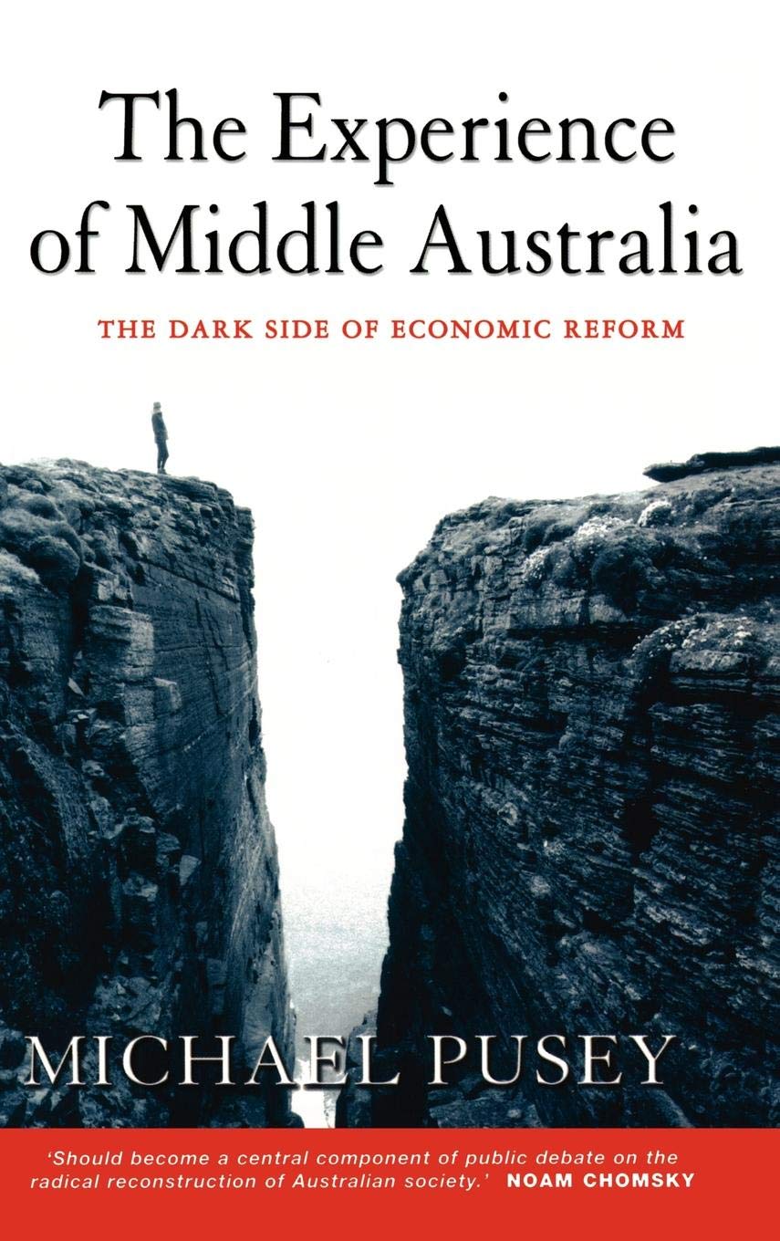 The Experience of Middle Australia: The Dark Side of Economic Reform