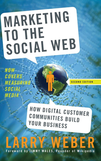 Marketing to the Social Web: How Digital Customer Communities Build Your Business