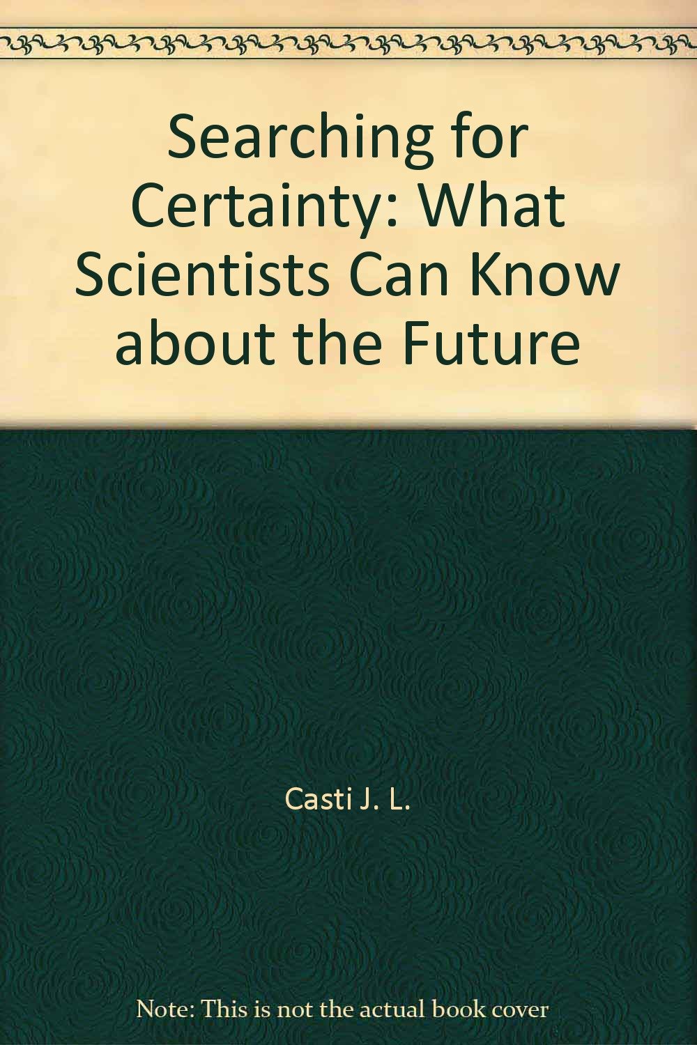 Searching for Certainty: What Scientists Can Know about the
