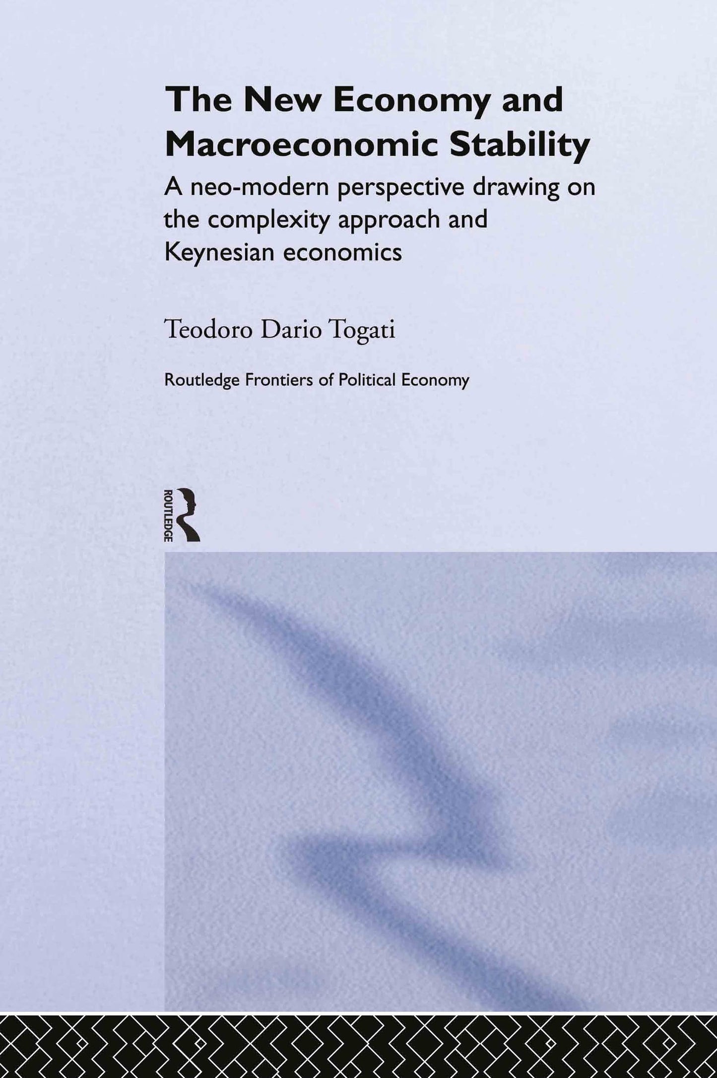 The New Economy and Macroeconomic Stability: A Neo-Modern Perspective Drawing on the Complexity Approach and Keynesian Economics (Routledge Frontiers of Political Economy)