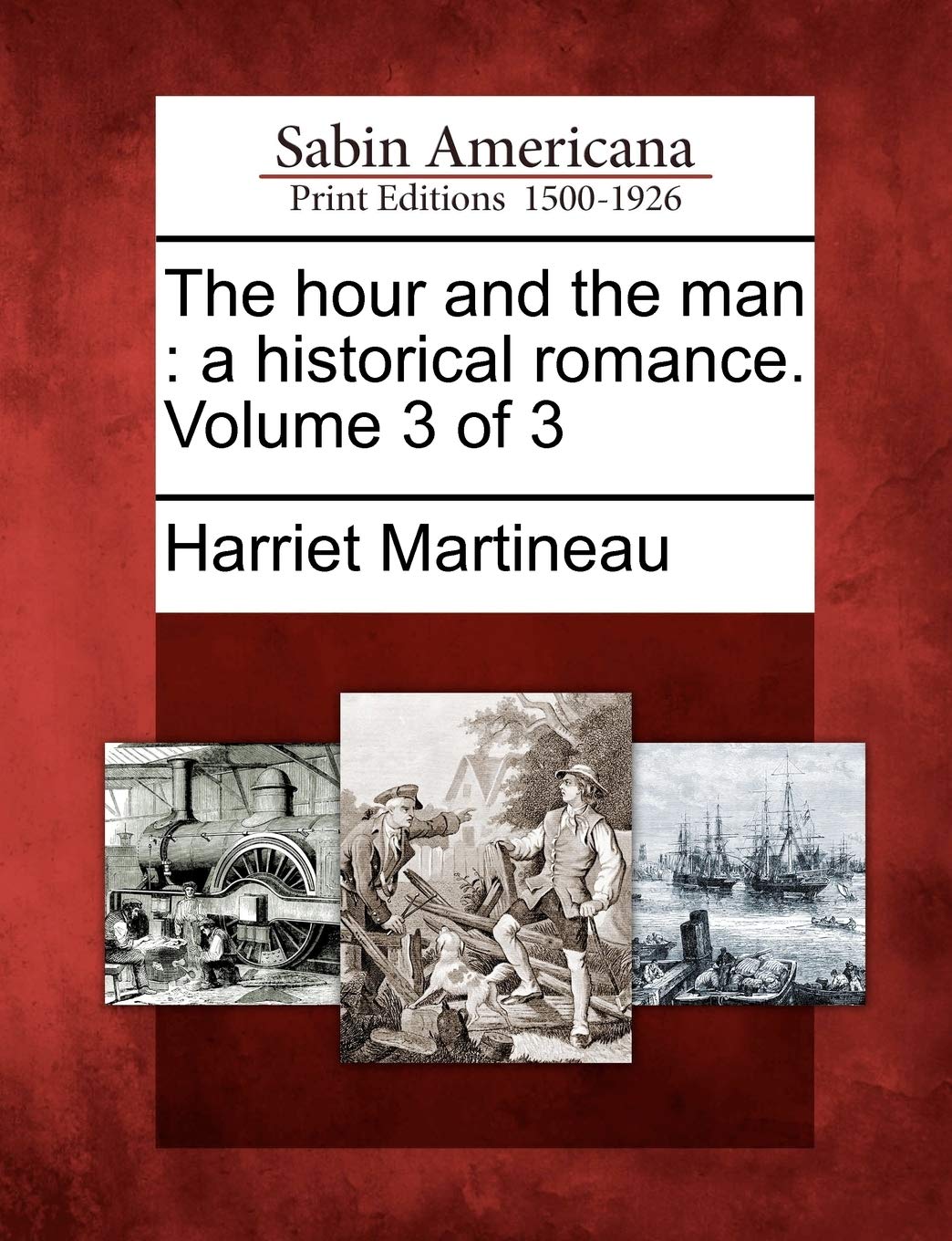 The Hour and the Man: A Historical Romance. Volume 3 of 3