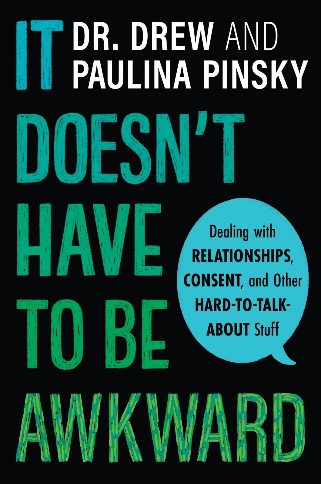It Doesn't Have to Be Awkward: Dealing with Relationships, Consent, and Other Hard-to-Talk-About Stuff