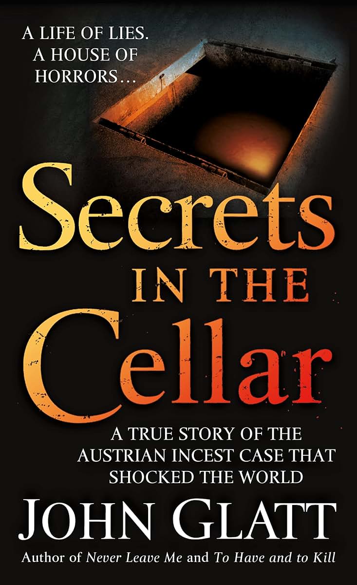 Secrets in the Cellar: A True Story of the Austrian Incest C