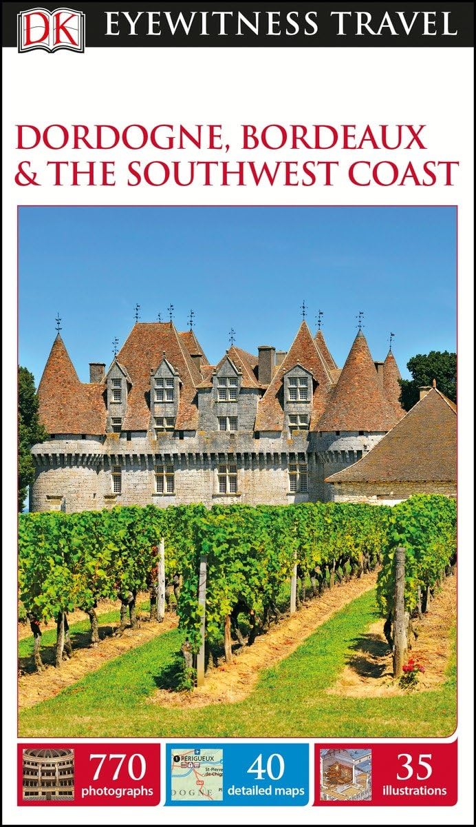 DK Eyewitness Dordogne, Bordeaux and the Southwest Coast Guide