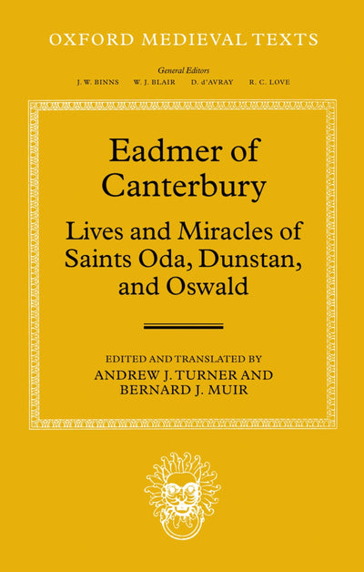 Eadmer of Canterbury: Lives and Miracles of Saints Oda, Dunstan, and Oswald (Oxford Medieval Texts)