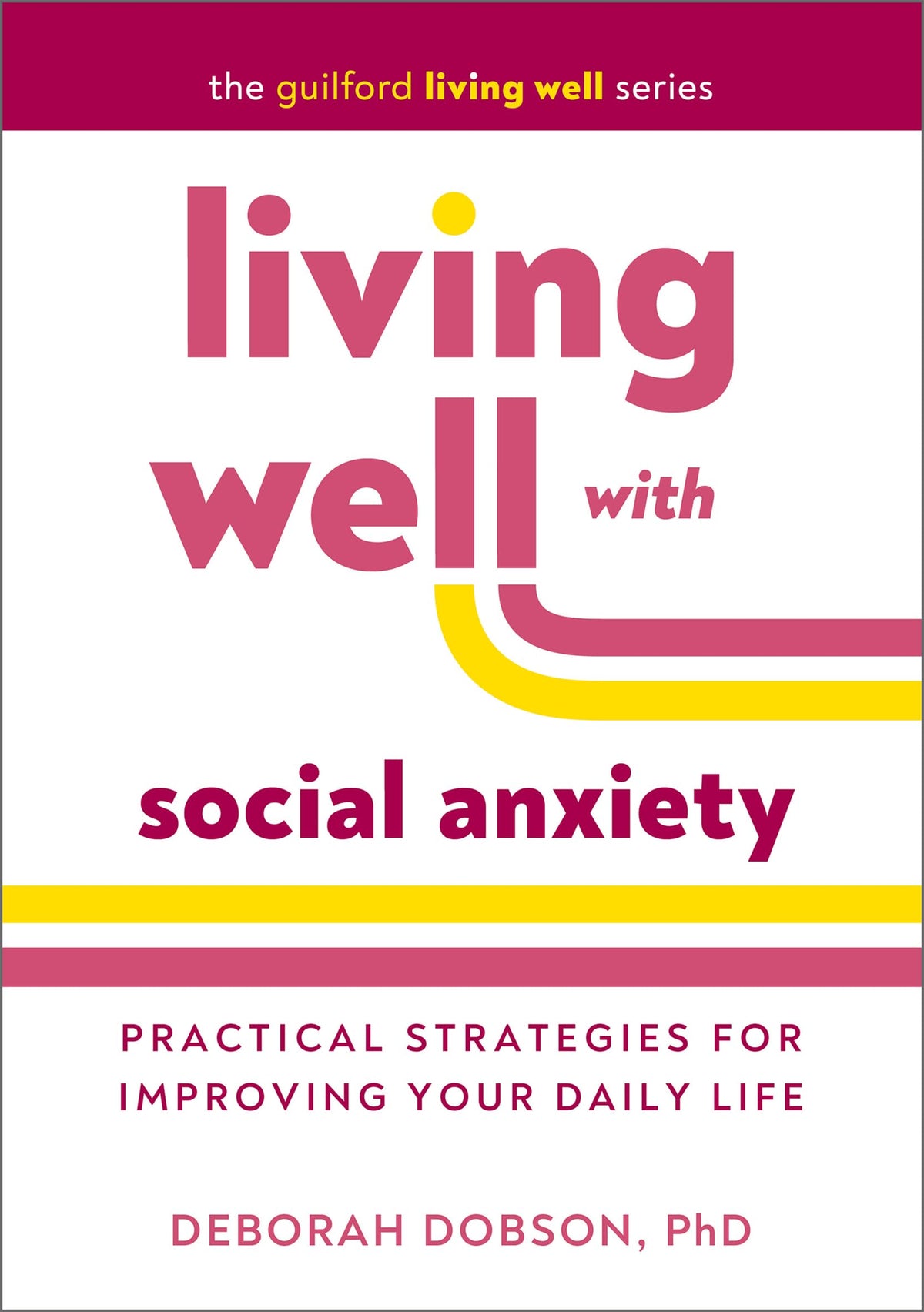 Living Well with Social Anxiety: Practical Strategies for Improving Your Daily Life (The Guilford Living Well Series)