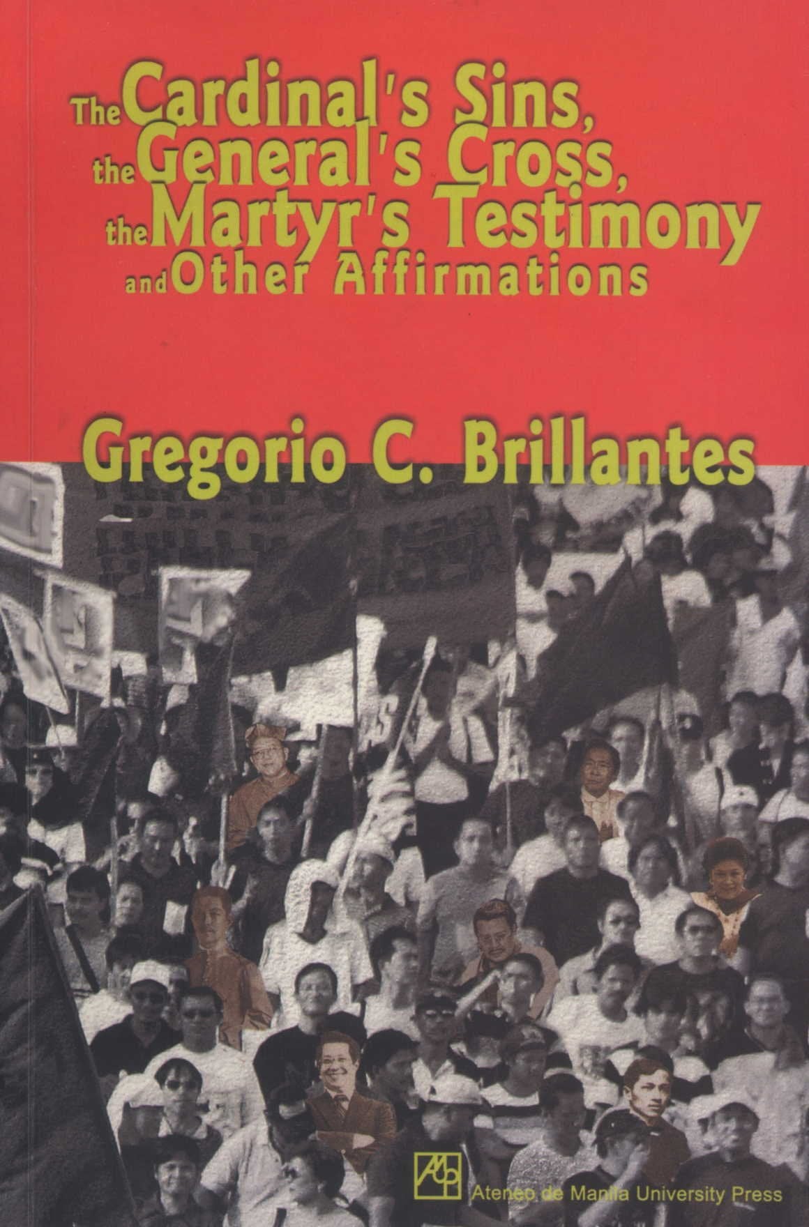 The Cardinal's Sins, the General's Cross, the Martyr's Testimony and Other Affirmations