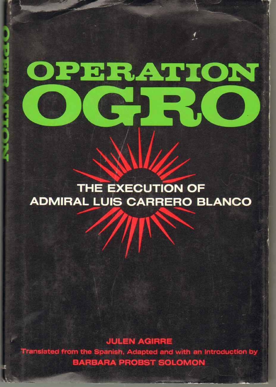 Operation Ogro: The execution of Admiral Luis Carrero Blanco