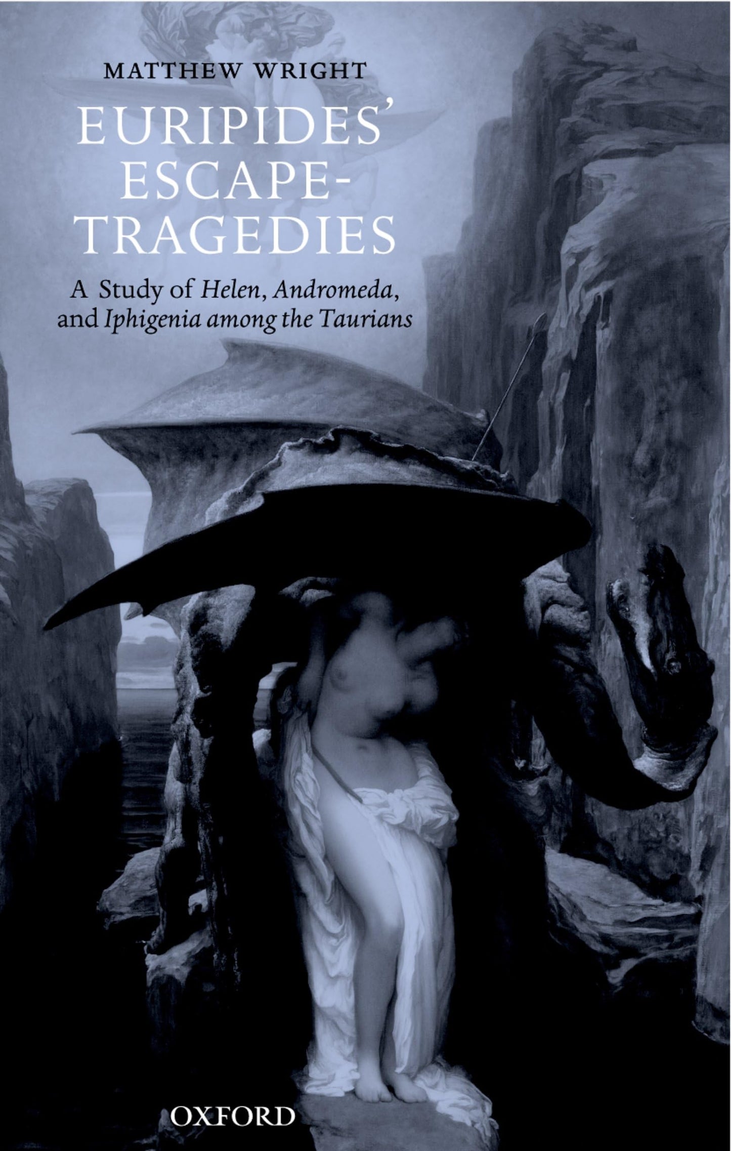 Euripides' Escape-Tragedies: A Study of Helen, Andromeda, an