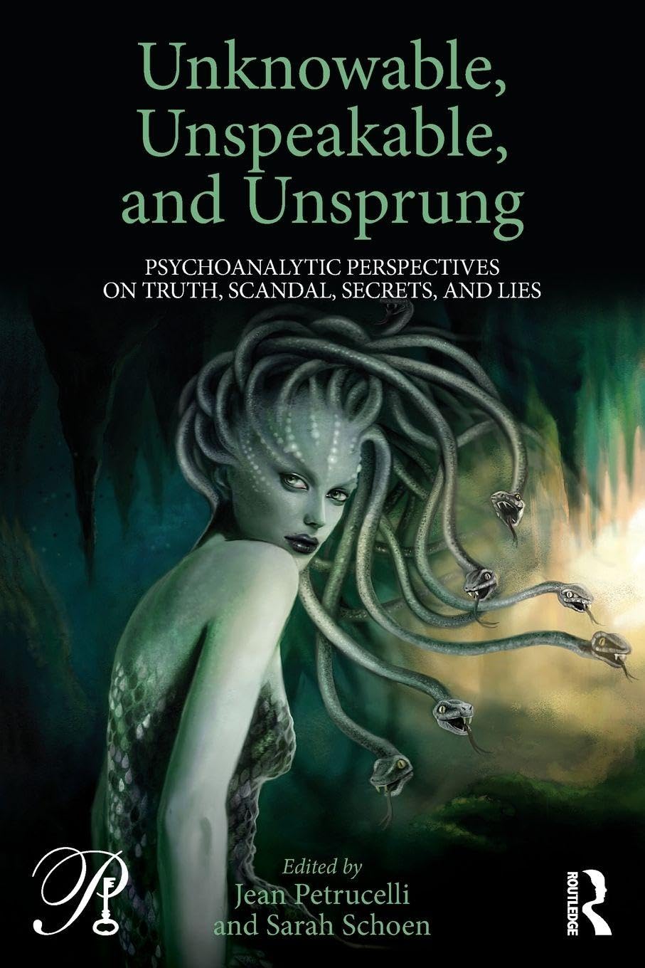 Unknowable, Unspeakable, and Unsprung: Psychoanalytic Perspectives on truth, scandal, secrets, and lies (Psychoanalysis in a New Key Book Series)
