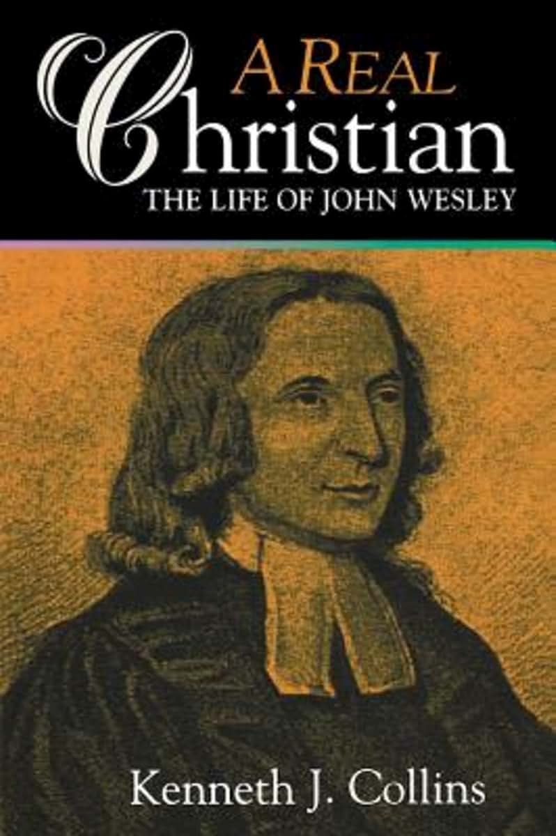 A Real Christian: The Life of John Wesley