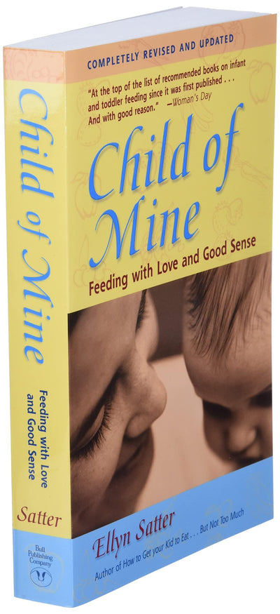 Child of Mine: Feeding with Love and Good Sense, Revised and Updated Edition