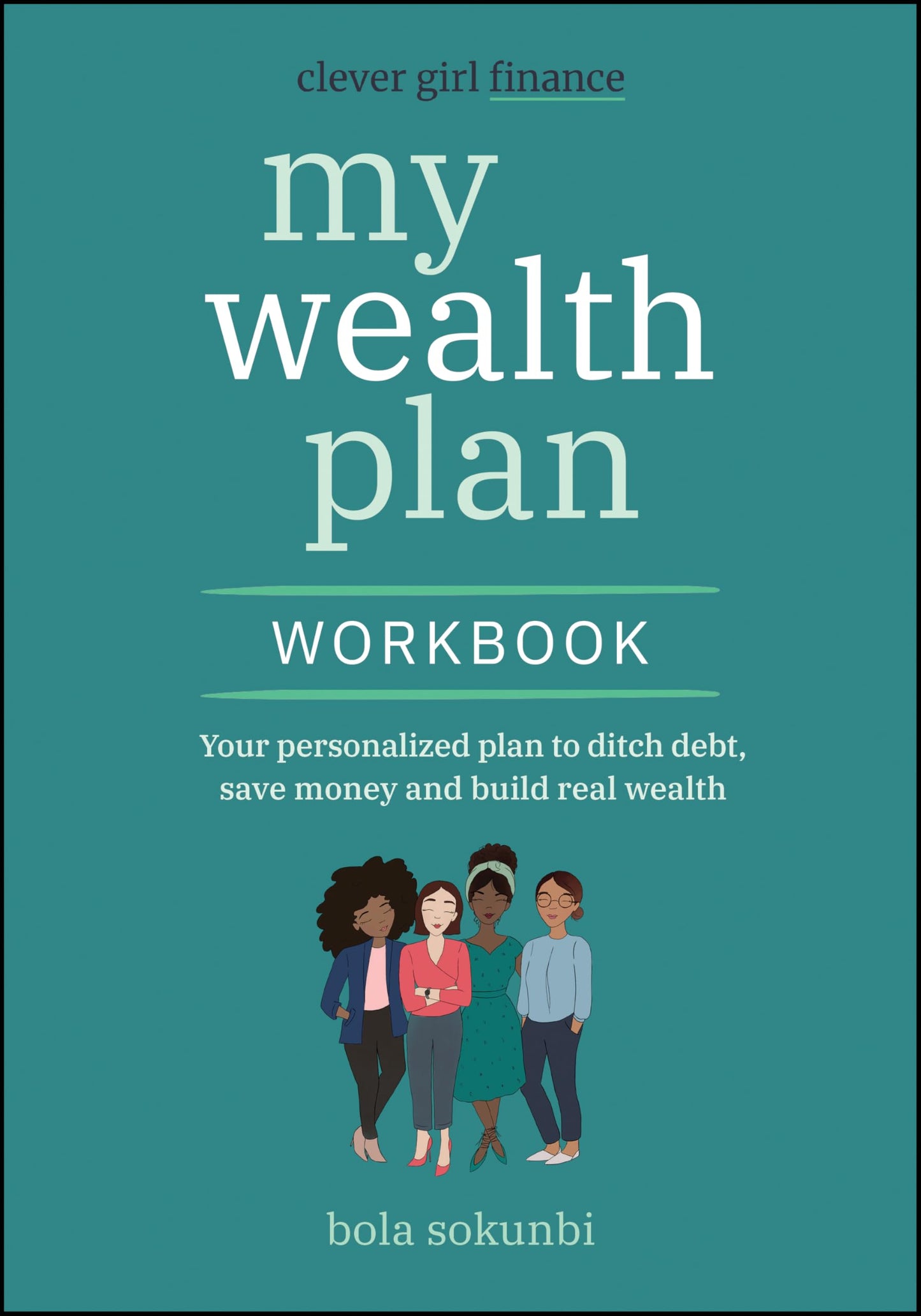 Clever Girl Finance My Wealth Plan Workbook: Your Personalized Plan to Ditch Debt, Save Money and Build Real Wealth