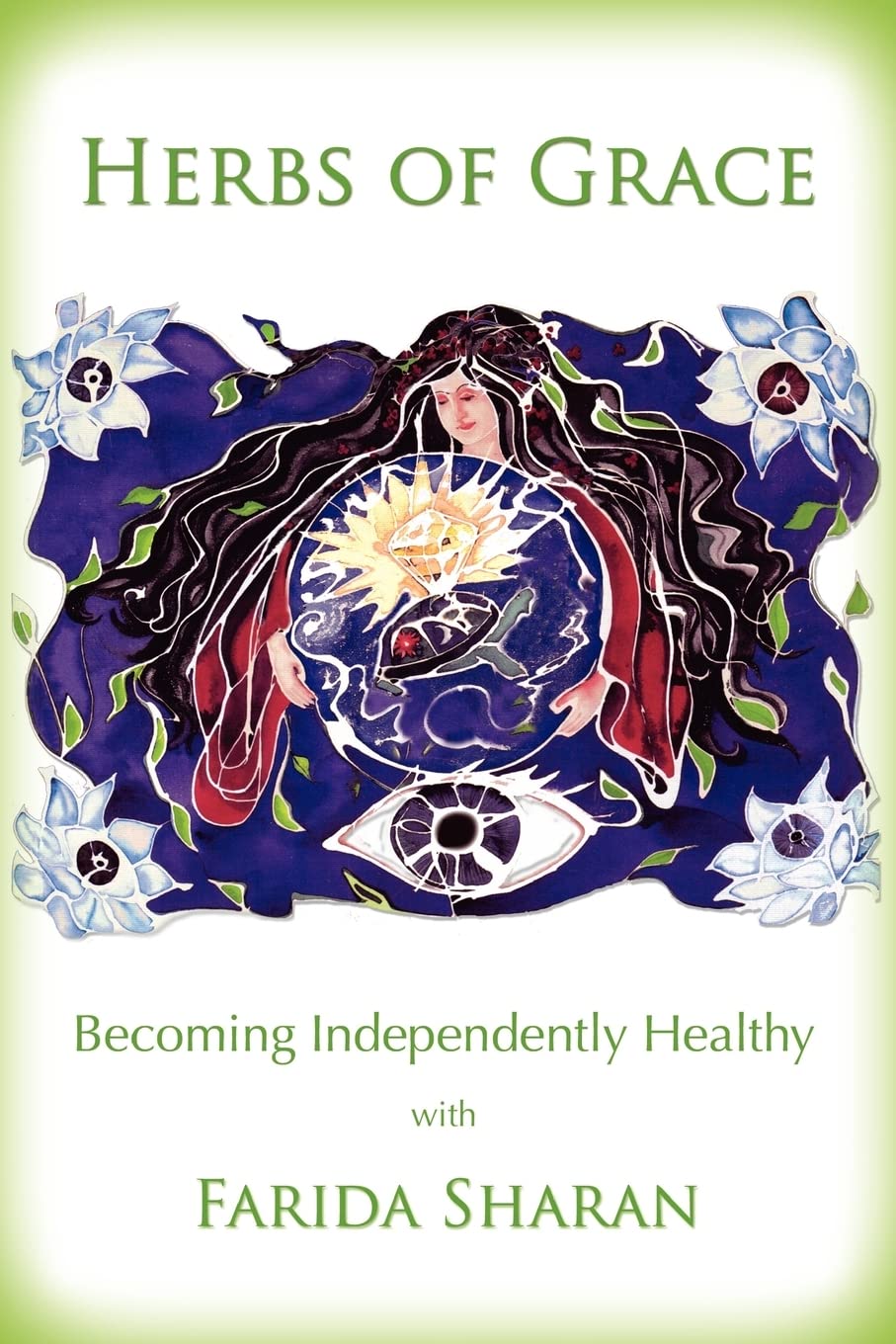 Herbs of Grace: Becoming Independently Healthy by Sharan ND