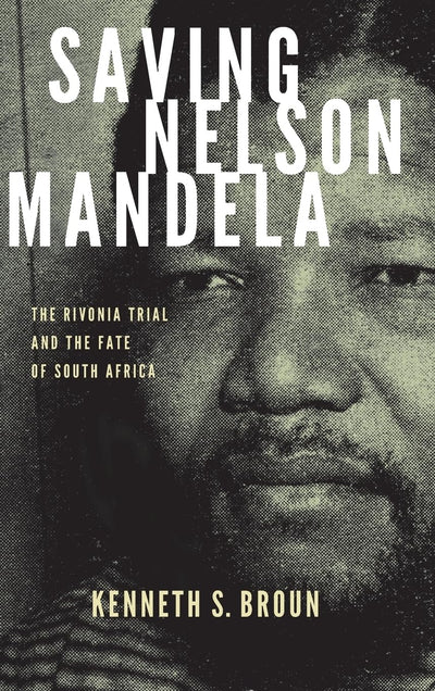 Saving Nelson Mandela: The Rivonia Trial and the Fate of South Africa (Pivotal Moments in World History)