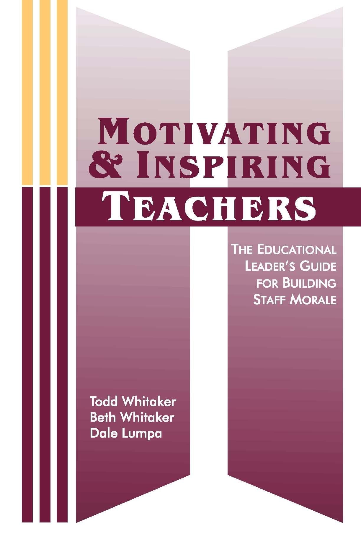 Motivating & Inspiring Teachers: The Educational Leader's Guide for Building Staff Morale
