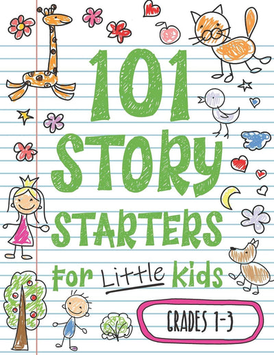 101 Story Starters for Little Kids: Illustrated Writing Prompts to Kick Your Imagination into High Gear (Story Starters for Kids)