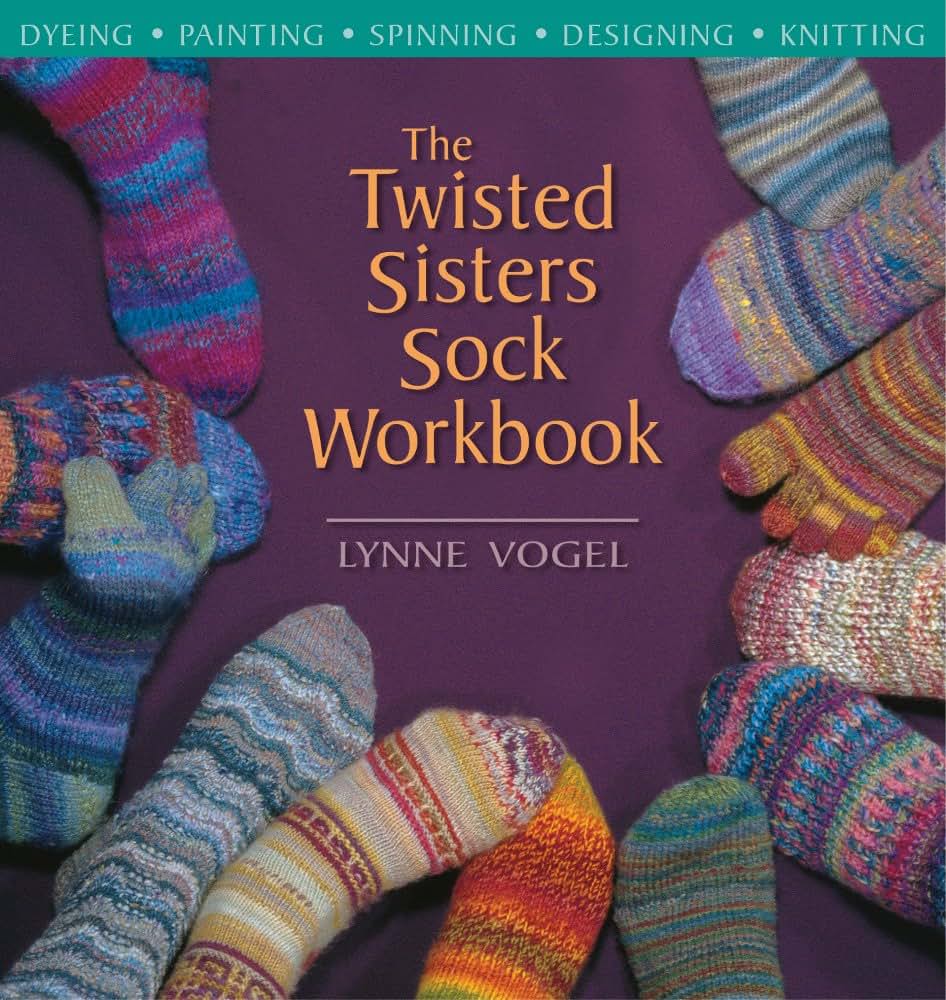 The Twisted Sisters Sock Workbook by Lynne Vogel