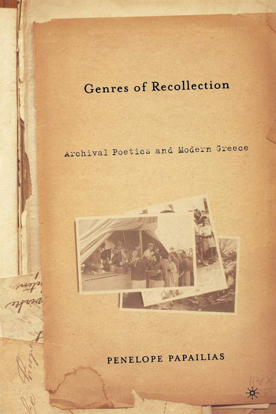 Genres of Recollection: Archival Poetics and Modern Greece (Anthropology, History and the Critical Imagination)