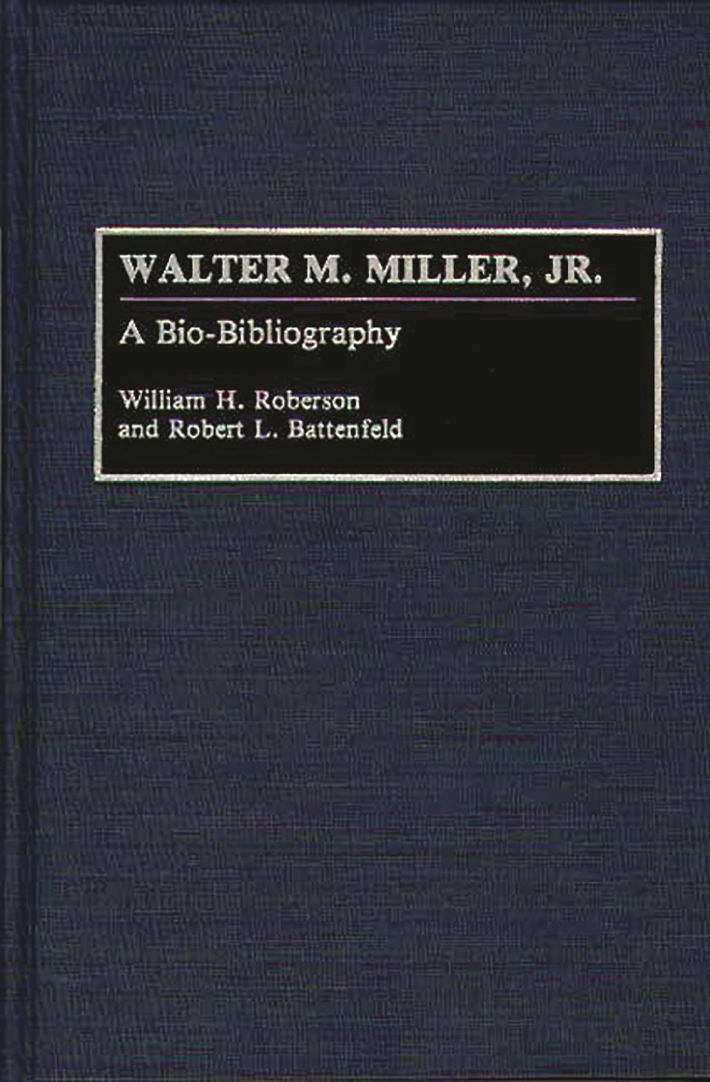 Walter M. Miller, Jr.: A Bio-Bibliography (Bio-Bibliographies in American Literature)